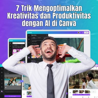 7 Trik Mengoptimalkan Kreativitas dan Produktivitas dengan AI di Canva