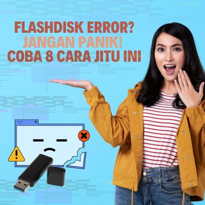 Flashdisk Error? Jangan Panik! Coba 8 Cara Jitu Ini