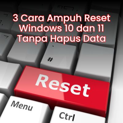 3 Cara Ampuh Reset Windows 10 dan 11 Tanpa Hapus Data