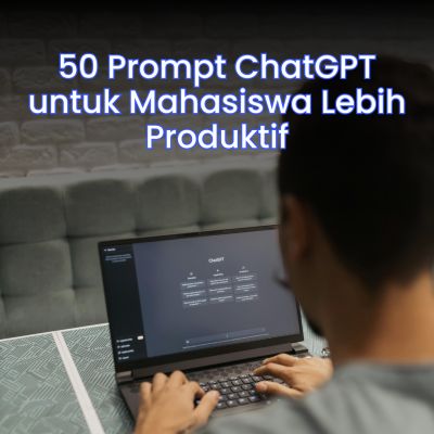 50 Prompt ChatGPT untuk Mahasiswa Lebih Produktif